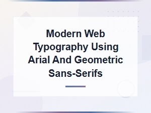 Modern Web Typography with Arial and Geometric Sans-Serif Pairings