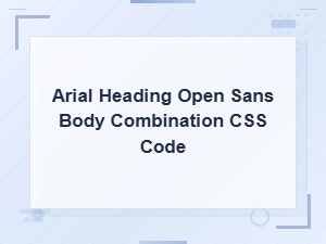 Arial Heading with Open Sans Body Font Css Combination Guide