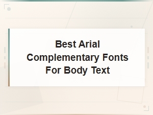 Best Free Font Pairings with Arial for Body Text