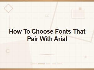 How to Choose Fonts That Pair Perfectly with Arial for Free