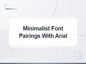 Minimalist Font Pairings with Arial for Clean Designs