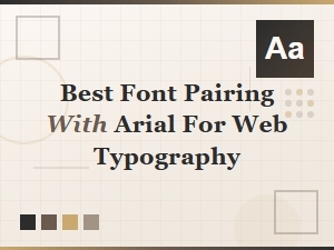 Best Font Pairing with Arial for Web Typography: Top Sans-Serif Combinations