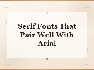 Best Serif Fonts That Pair Perfectly with Arial